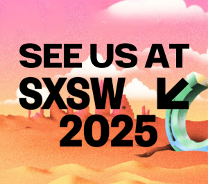 See us at SXSW 2025